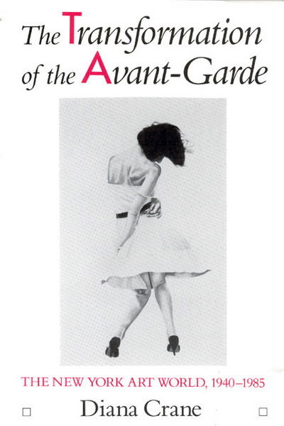 Cover for Crane, Diana (University of Pennsylvania, USA and University of Paris, France) · The Transformation of the Avant-Garde: The New York Art World, 1940-1985 (Paperback Book) [New edition] (1989)