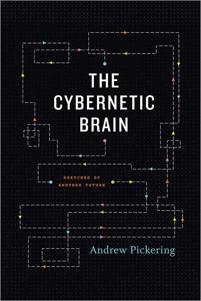 Cover for Andrew Pickering · The Cybernetic Brain: Sketches of Another Future (Paperback Book) (2011)