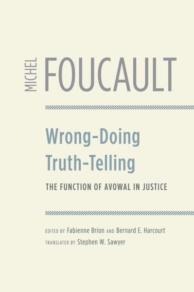 Wrong-Doing, Truth-Telling: The Function of Avowal in Justice - Michel Foucault - Bücher - The University of Chicago Press - 9780226708904 - 10. Juli 2020