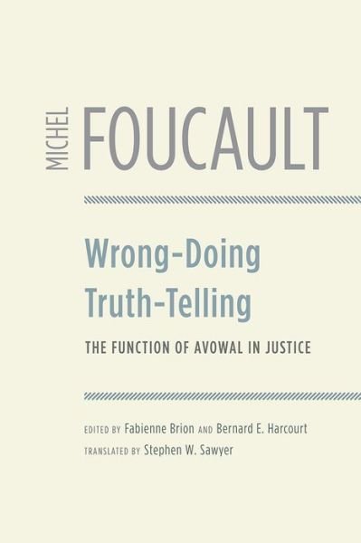 Wrong-Doing, Truth-Telling: The Function of Avowal in Justice - Michel Foucault - Books - The University of Chicago Press - 9780226708904 - July 10, 2020