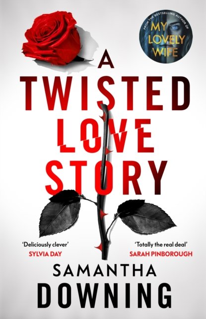 Cover for Samantha Downing · A Twisted Love Story: The deliciously dark and gripping new thriller from the bestselling author of My Lovely Wife (Innbunden bok) (2023)