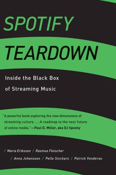 Spotify Teardown: Inside the Black Box of Streaming Music - The MIT Press - Eriksson, Maria (PhD Candidate, Umea University) - Books - MIT Press Ltd - 9780262038904 - February 19, 2019