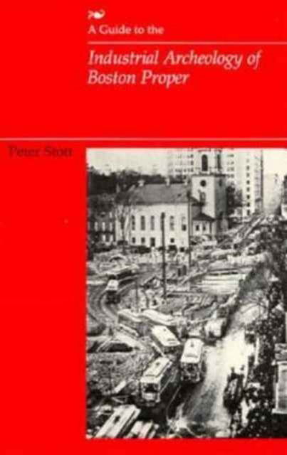 Cover for Peter Stott · A Guide to the Industrial Archeology of Boston Proper - The MIT Press (Paperback Book) (1984)