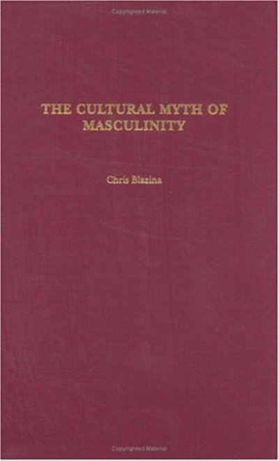 Cover for Chris Blazina · The Cultural Myth of Masculinity (Hardcover Book) (2003)