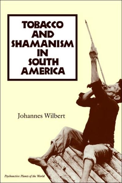 Cover for Johannes Wilbert · Tobacco and Shamanism in South America - Psychoactive Plants of the World Series (Taschenbuch) [Reissue edition] (1993)