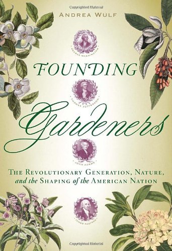 Founding Gardeners: the Revolutionary Generation, Nature, and the Shaping of the American Nation - Andrea Wulf - Books - Knopf - 9780307269904 - March 29, 2011