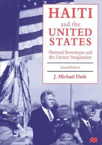 Haiti and the United States: National Stereotypes and the Literary Imagination - J. Michael Dash - Bücher - Palgrave USA - 9780312164904 - 11. Dezember 1996