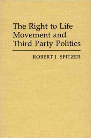 Cover for Robert J. Spitzer · The Right to Life Movement and Third Party Politics. (Hardcover Book) (1987)