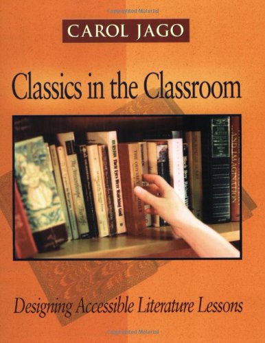 Cover for Carol Jago · Classics in the Classroom: Designing Accessible Literature Lessons (Paperback Book) (2004)