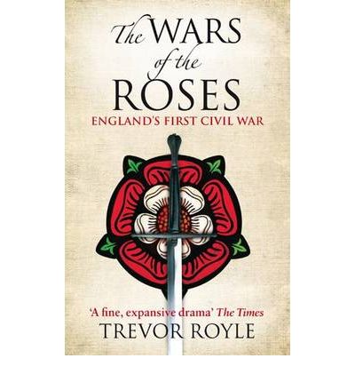 Cover for Trevor Royle · The Wars Of The Roses: England's First Civil War (Paperback Book) (2010)