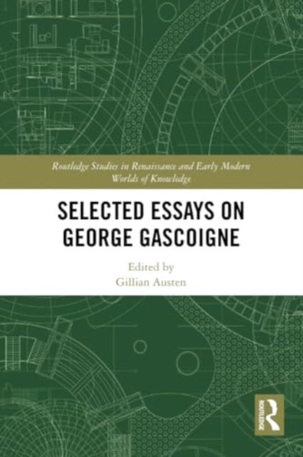 Selected Essays on George Gascoigne - Routledge Studies in Renaissance and Early Modern Worlds of Knowledge -  - Bücher - Taylor & Francis Ltd - 9780367630904 - 27. Mai 2024