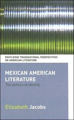 Cover for Elizabeth Jacobs · Mexican American Literature: The Politics of Identity - Routledge Transnational Perspectives on American Literature (Hardcover Book) (2006)