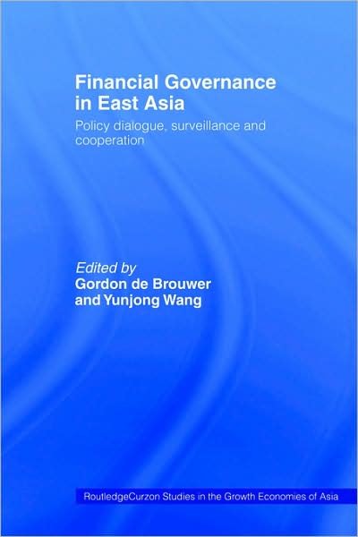 Cover for G De Brouwer · Financial Governance in East Asia: Policy Dialogue, Surveillance and Cooperation - Routledge Studies in the Growth Economies of Asia (Paperback Bog) (2003)
