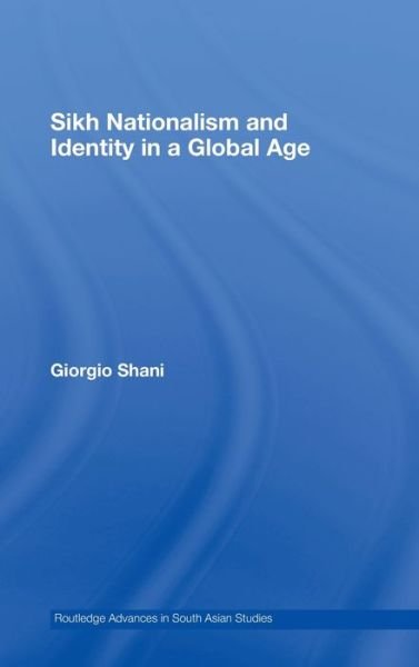 Cover for Giorgio Shani · Sikh Nationalism and Identity in a Global Age - Routledge Advances in South Asian Studies (Hardcover Book) (2007)
