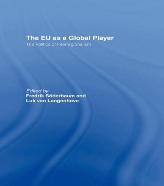 Cover for Soderbaum Fredr · The EU as a Global Player: The Politics of Interregionalism - Journal of European Integration Special Issues (Pocketbok) (2007)
