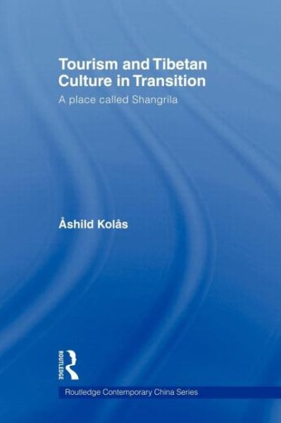 Cover for Kolas, Ashild (Peace Research Institute Oslo (PRIO), Norway) · Tourism and Tibetan Culture in Transition: A Place called Shangrila - Routledge Contemporary China Series (Paperback Book) (2011)