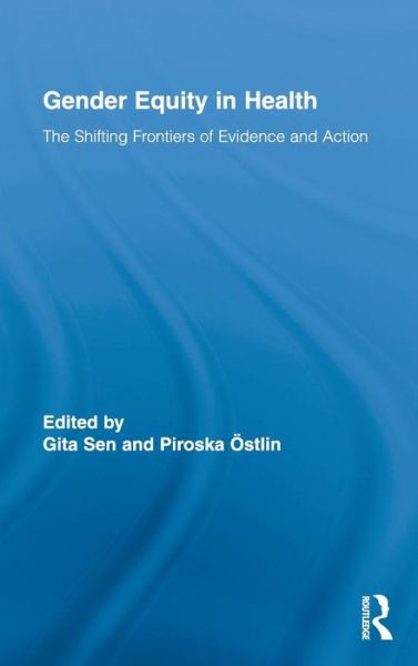 Gender Equity in Health: The Shifting Frontiers of Evidence and Action - Routledge Studies in Health and Social Welfare - Gita Sen - Books - Taylor & Francis Ltd - 9780415801904 - October 13, 2009