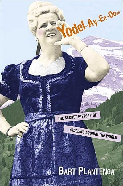 Cover for Bart Plantenga · Yodel-Ay-Ee-Oooo: The Secret History of Yodeling Around the World (Pocketbok) (2003)