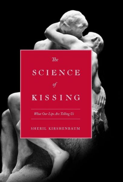 Cover for Sheril Kirshenbaum · The Science Of Kissing: What Our Lips Are Telling Us (Hardcover Book) (2011)