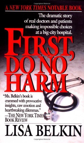 Cover for Lisa Belkin · First, Do No Harm: the Dramatic Story of Real Doctors and Patients Making Impossible Choices at a Big-city Hospital (Taschenbuch) (1994)