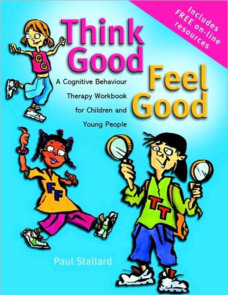 Cover for Paul Stallard · Think Good - Feel Good: A Cognitive Behaviour Therapy Workbook for Children and Young People (Paperback Book) (2002)