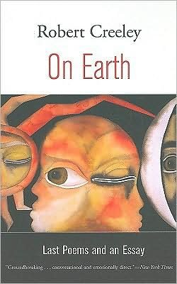 Cover for Robert Creeley · On Earth: Last Poems and an Essay (Paperback Book) (2009)