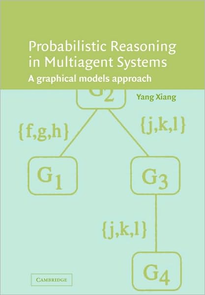 Cover for Xiang, Yang (University of Guelph, Ontario) · Probabilistic Reasoning in Multiagent Systems: A Graphical Models Approach (Paperback Book) (2010)