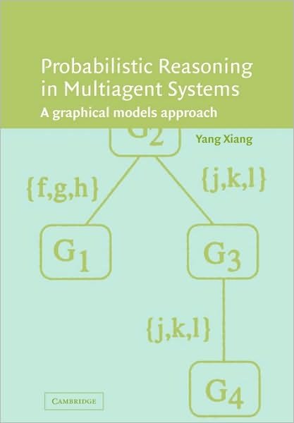 Cover for Xiang, Yang (University of Guelph, Ontario) · Probabilistic Reasoning in Multiagent Systems: A Graphical Models Approach (Paperback Bog) (2010)
