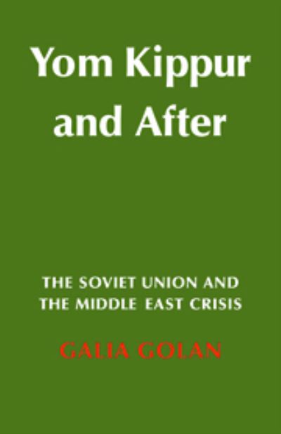 Cover for Galia Golan · Yom Kippur and After: The Soviet Union and the Middle East Crisis - Cambridge Russian, Soviet and Post-Soviet Studies (Gebundenes Buch) (1977)