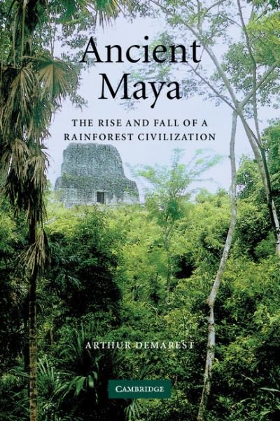 Cover for Demarest, Arthur (Vanderbilt University, Tennessee) · Ancient Maya: The Rise and Fall of a Rainforest Civilization - Case Studies in Early Societies (Paperback Bog) (2004)