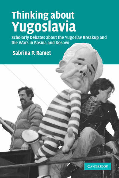 Cover for Ramet, Sabrina P. (Norwegian University of Science and Technology, Trondheim) · Thinking about Yugoslavia: Scholarly Debates about the Yugoslav Breakup and the Wars in Bosnia and Kosovo (Paperback Book) (2005)