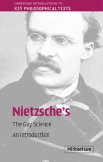 Cover for Ure, Michael (Monash University, Victoria) · Nietzsche's The Gay Science: An Introduction - Cambridge Introductions to Key Philosophical Texts (Hardcover Book) (2019)