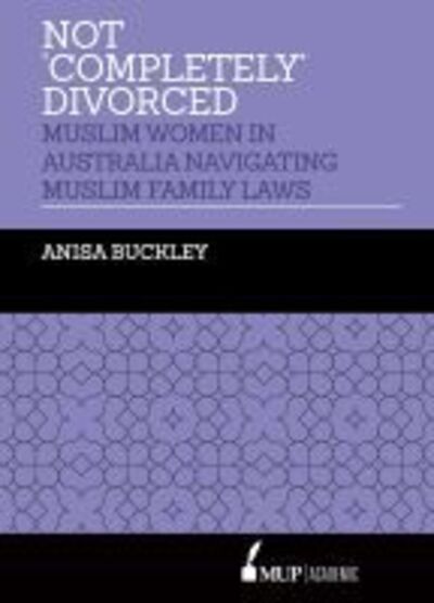 Cover for Anisa Buckley · Not 'Completely' Divorced: Muslim Women in Australia Navigating Muslim Family Laws (Paperback Book) (2019)