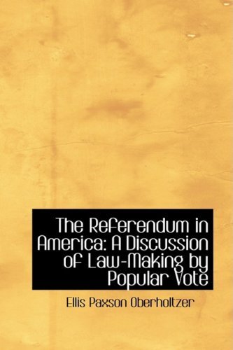 Cover for Ellis Paxson Oberholtzer · The Referendum in America: a Discussion of Law-making by Popular Vote (Hardcover Book) (2008)
