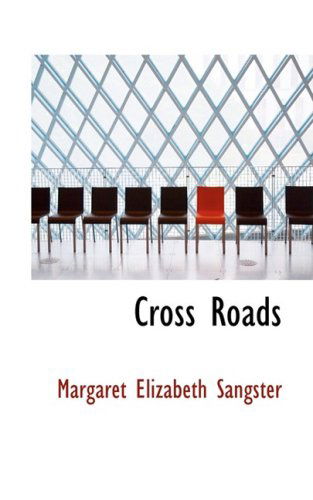 Cross Roads - Margaret Elizabeth Sangster - Books - BiblioLife - 9780554878904 - August 21, 2008