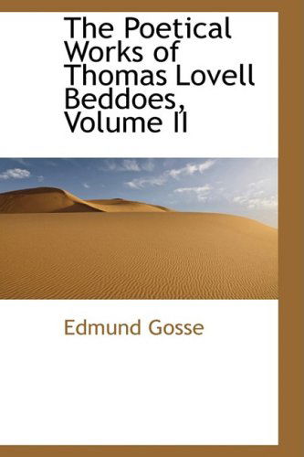 The Poetical Works of Thomas Lovell Beddoes, Volume II - Edmund Gosse - Books - BiblioLife - 9780559761904 - December 9, 2008