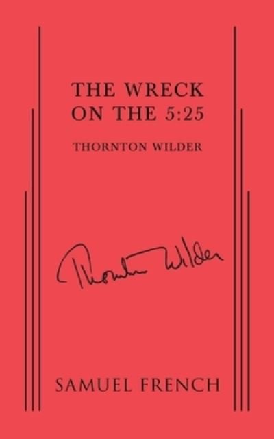 The Wreck on the 5:25 - Thornton Wilder - Kirjat - Samuel French Ltd - 9780573703904 - keskiviikko 31. joulukuuta 2014