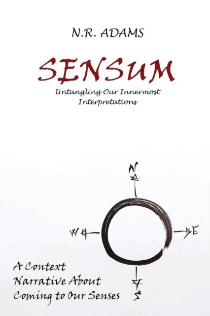 Cover for N R Adams · Sensum: Untangling Our Innermost Interpretations - Context Narratives (Paperback Book) [2nd edition] (2020)