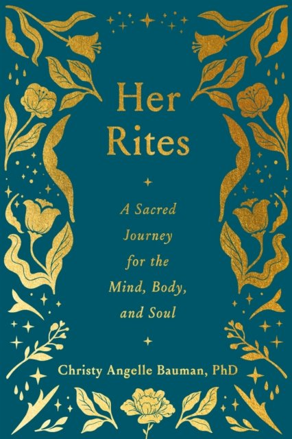 Cover for Christy Angelle Bauman · Her Rites: A Sacred Journey for the Mind, Body, and Soul (Hardcover Book) (2024)