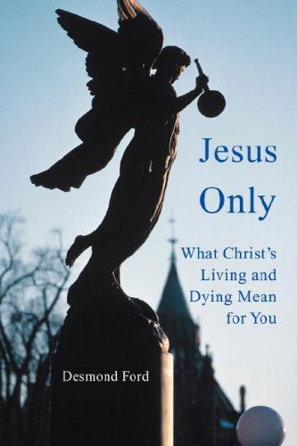 Cover for Desmond Ford · Jesus Only: What Christ¿s Living and Dying Mean for You (Paperback Book) (2008)