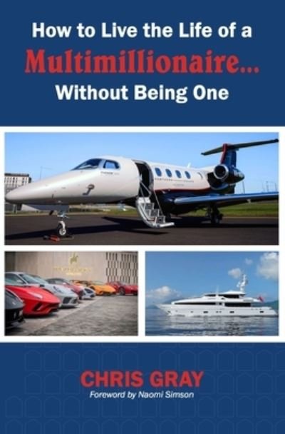 Cover for Chris Gray · How to Live the Life of a Multimillionaire... Without Being One (Paperback Bog) (2021)