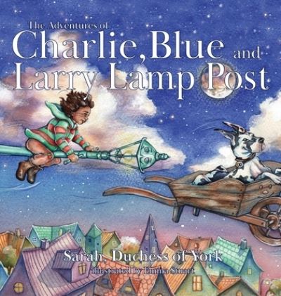 Cover for Sarah Duchess Of York · The Adventures of Charlie, Blue and Larry Lamp Post (Hardcover Book) (2021)