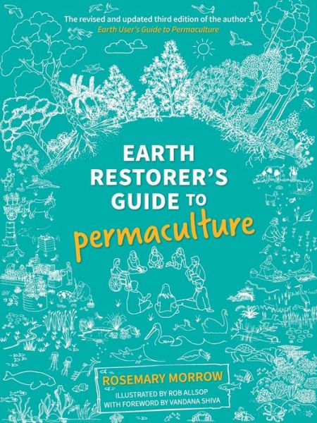 Cover for Rosemary Morrow · Earth Restorer's Guide to Permaculture: The revised and updated third edition of the author's Earth User's Guide to Permaculture (Paperback Book) [3 Revised edition] (2022)