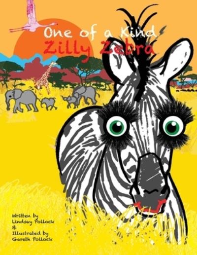 Zilly Zebra : One of a Kind - Miss Lindsay Jayne Pollock - Books - Thorpe-Bowker - 9780648887904 - July 18, 2020
