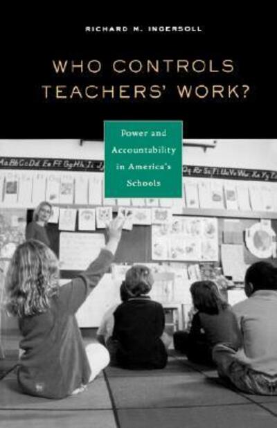 Cover for Richard M. Ingersoll · Who Controls Teachers' Work?: Power and Accountability in America's Schools (Paperback Book) (2006)