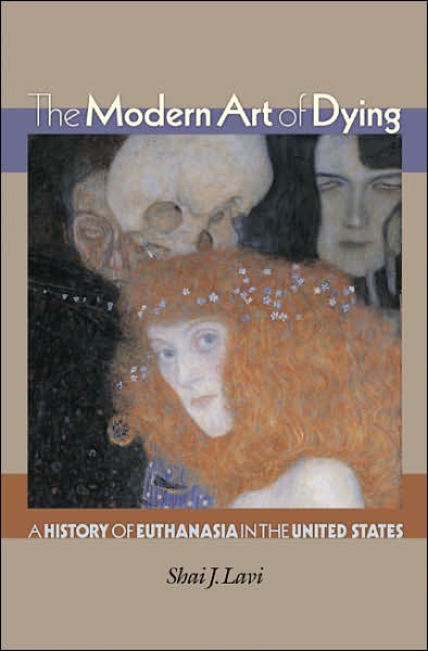Cover for Shai J. Lavi · The Modern Art of Dying: A History of Euthanasia in the United States (Paperback Book) (2007)