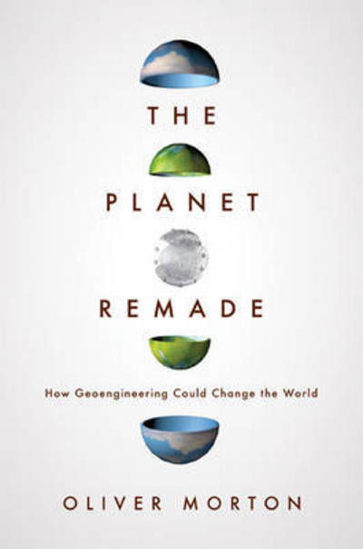 Cover for Oliver Morton · The Planet Remade: How Geoengineering Could Change the World (Paperback Book) (2017)