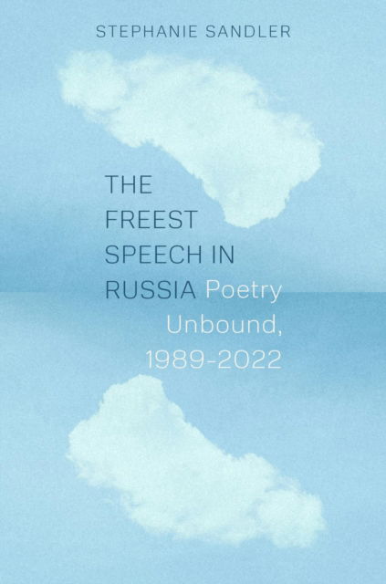 Stephanie Sandler · The Freest Speech in Russia: Poetry Unbound, 1989–2022 (Hardcover Book) (2024)