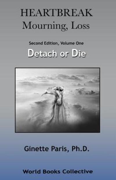 Cover for Ginette Paris Ph.D. · Heartbreak, Mourning, Loss, Volume 1 : Detach or Die (Pocketbok) (2015)