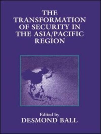 Cover for Desmond Ball · The Transformation of Security in the Asia / Pacific Region (Paperback Bog) (1996)